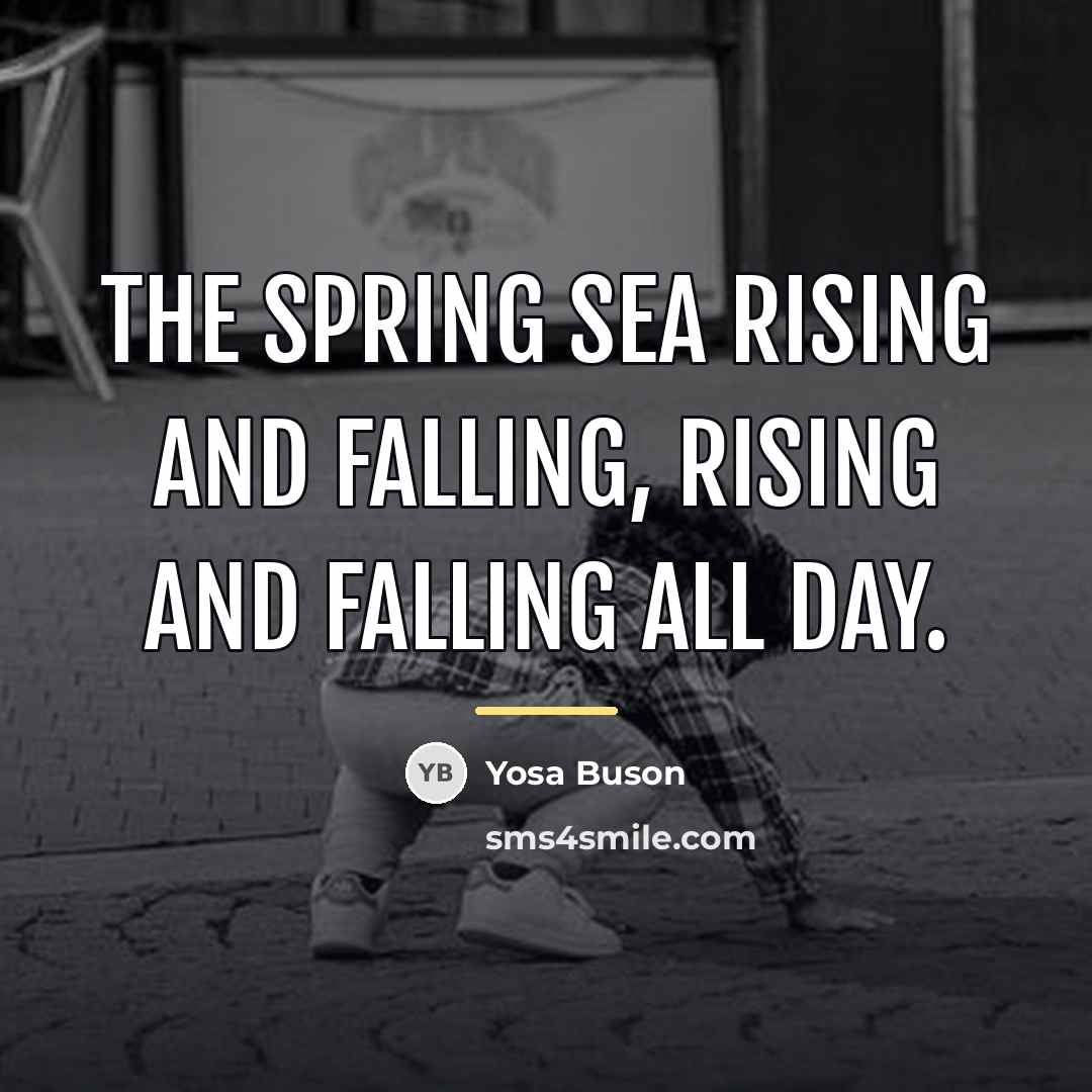 “The spring sea rising and falling, rising and falling all…” quote by Yosa Buson