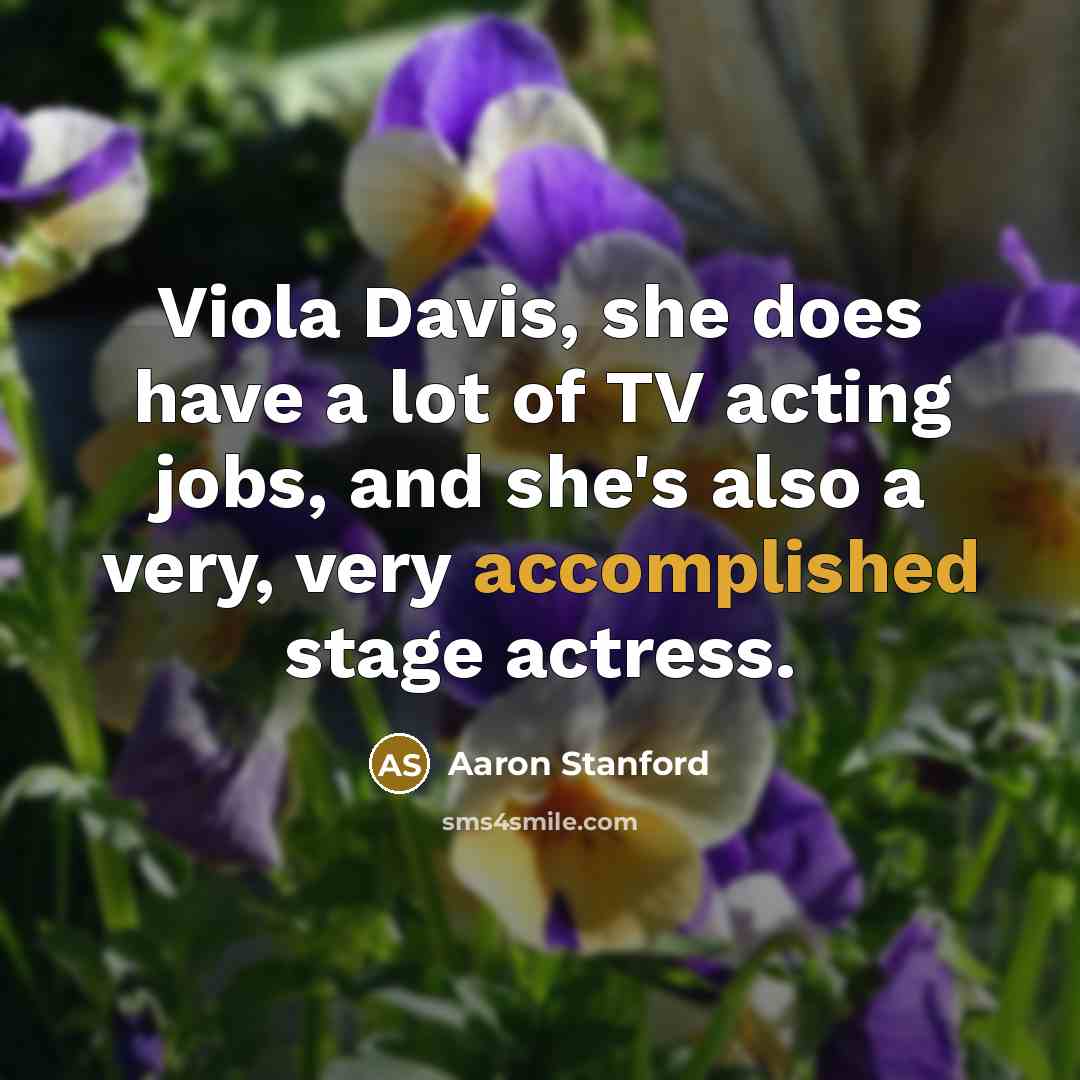 “Viola Davis, she does have a lot of TV acting…” quote by Aaron Stanford