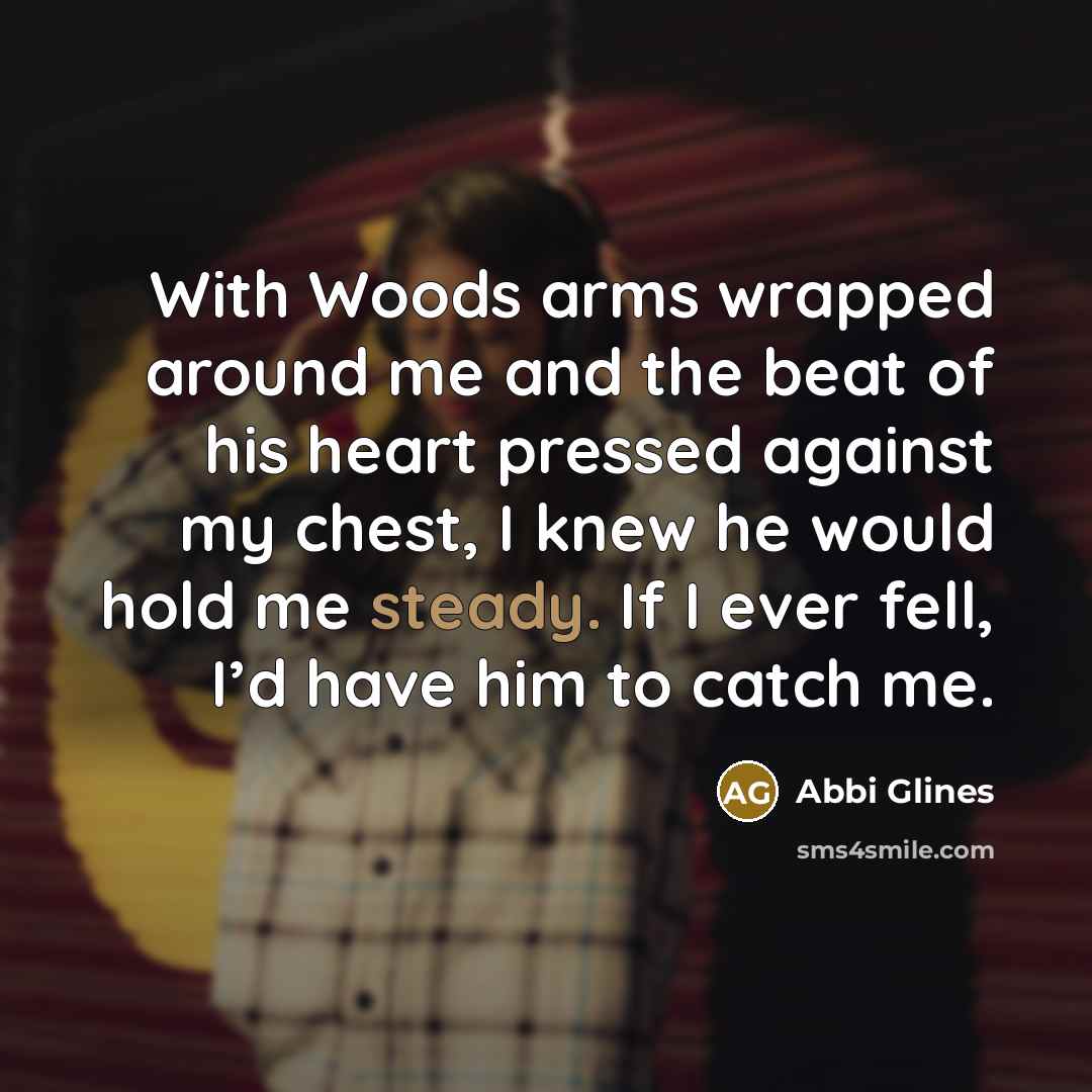 “With Woods arms wrapped around me and the beat of…” quote by Abbi Glines