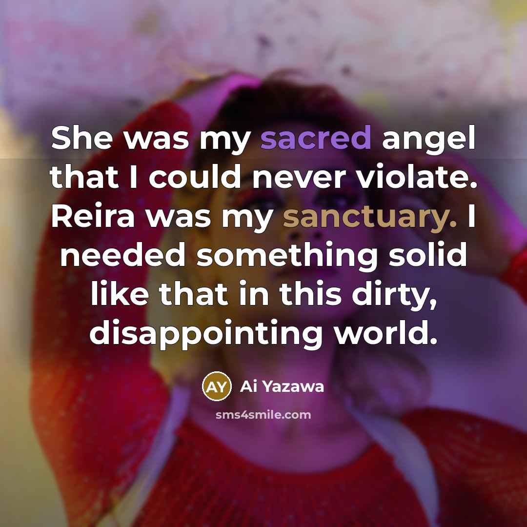 “She was my sacred angel that I could never violate.…” quote by Ai Yazawa