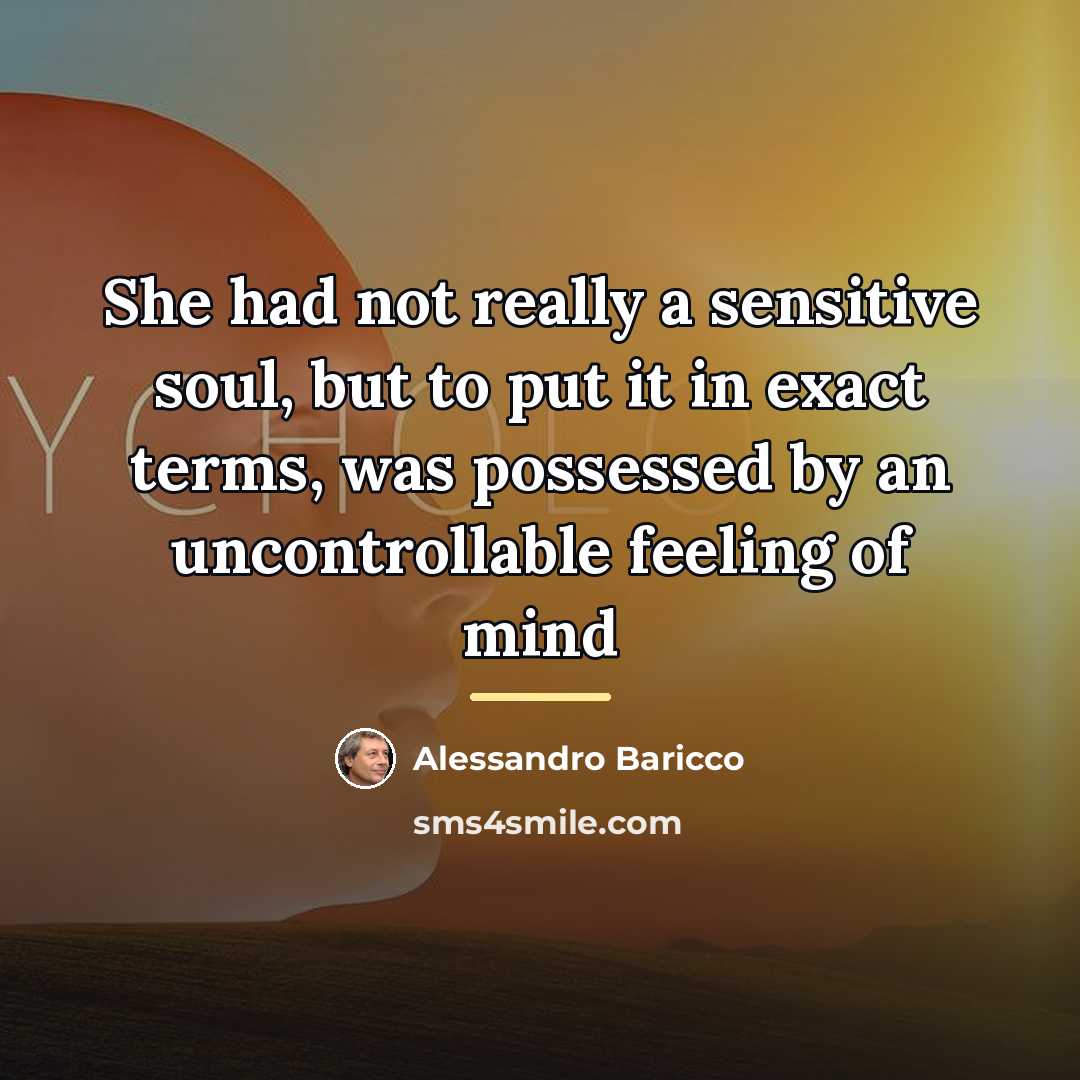 “She had not really a sensitive soul, but to put…” quote by Alessandro Baricco