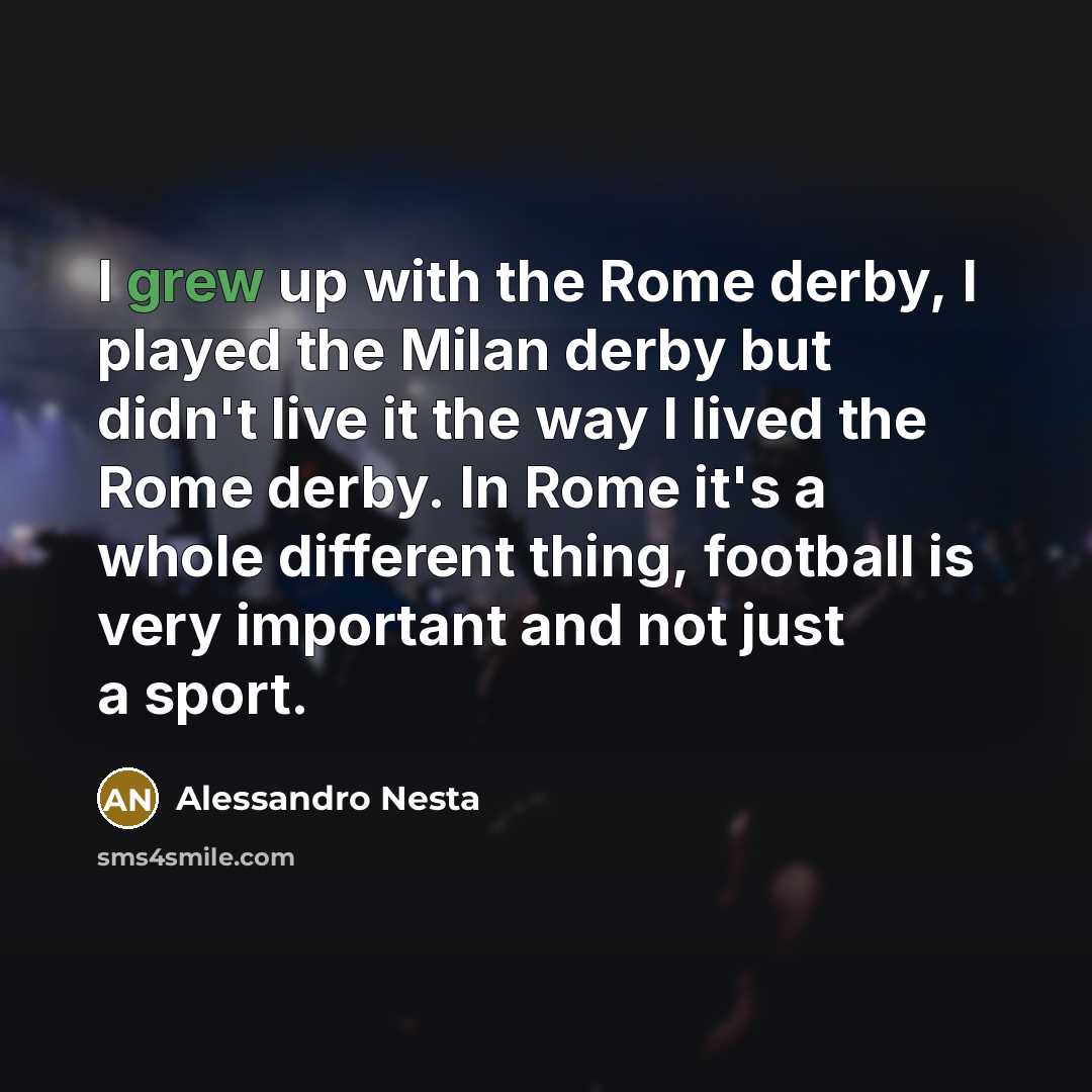 “I grew up with the Rome derby, I played the…” quote by Alessandro Nesta