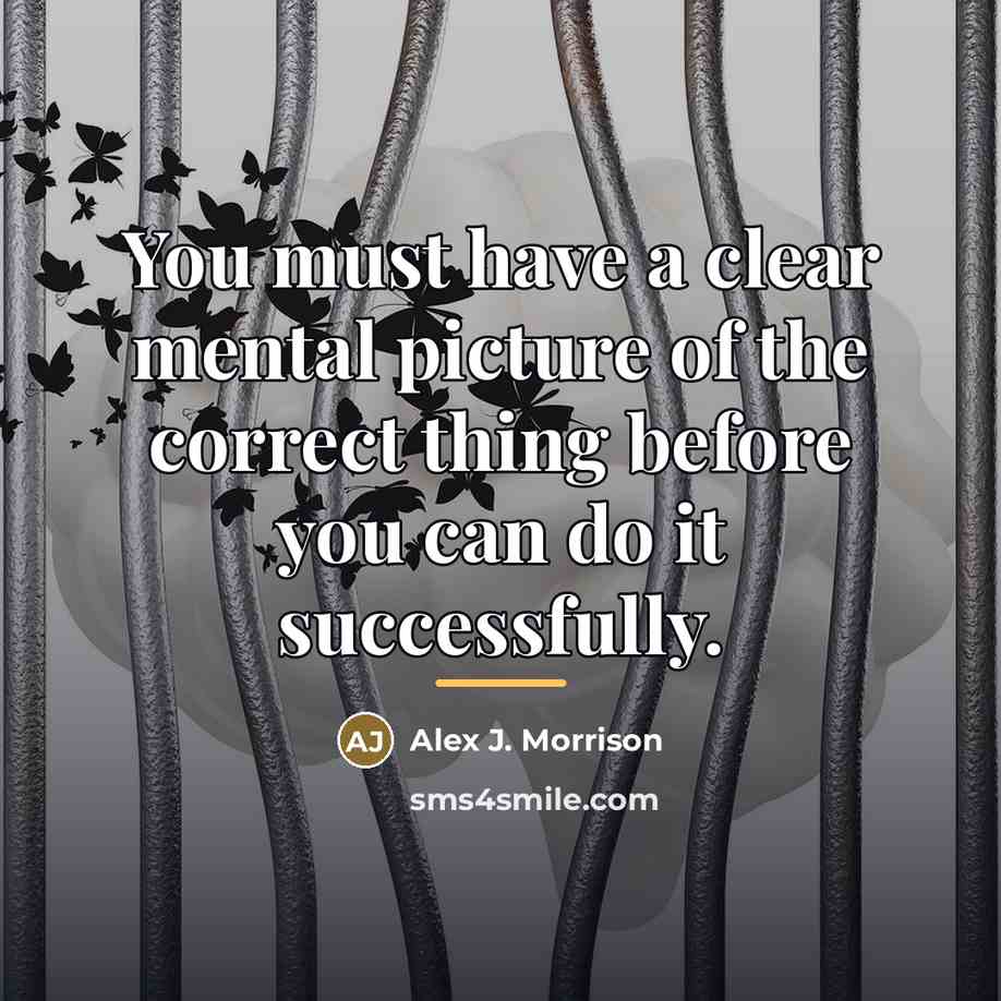 “You must have a clear mental picture of the correct…” quote by Anonymous