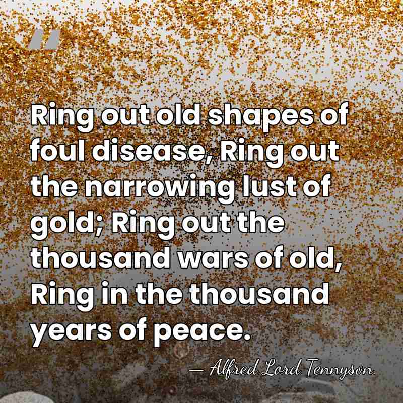 Ring out old shapes of foul disease, Ring out the narrowing lust&hellip; - Alfred Lord Tennyson