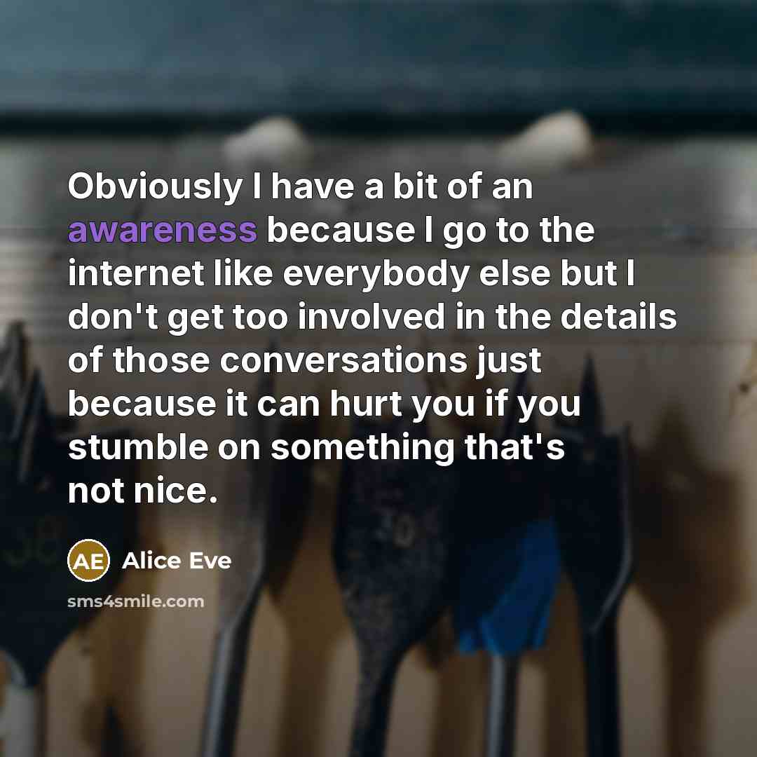 “Obviously I have a bit of an awareness because I…” quote by Alice Eve
