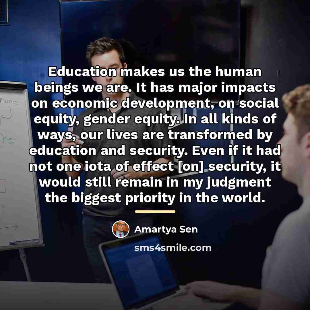 “Education makes us the human beings we are. It has…” quote by Amartya Sen