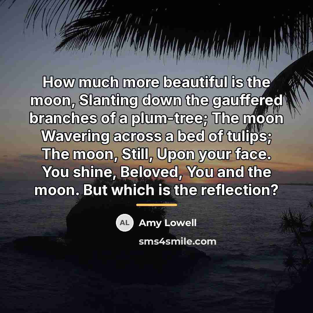 “How much more beautiful is the moon, Slanting down the…” quote by Amy Lowell