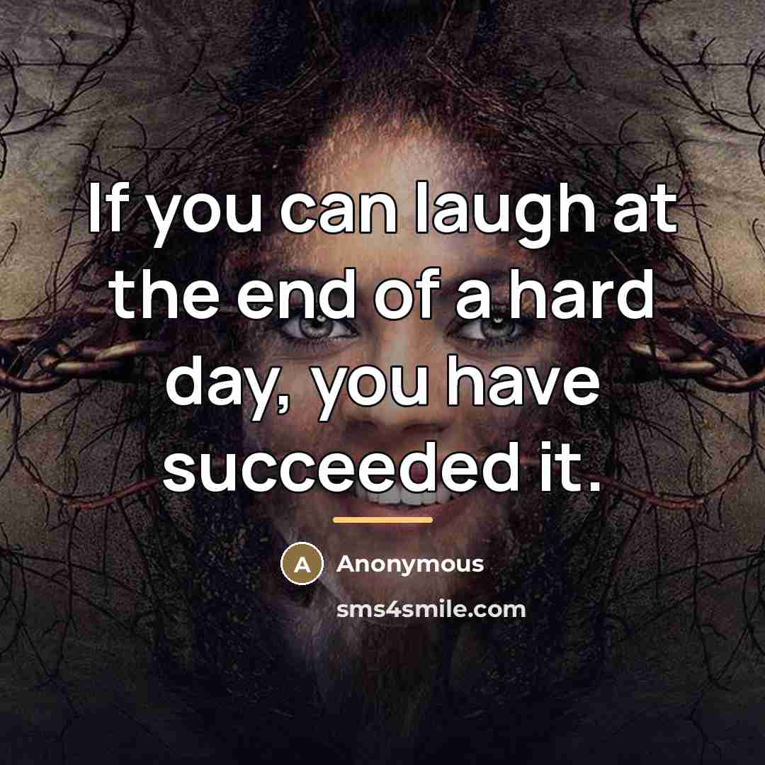 “If you can laugh at the end of a hard…” quote by Anonymous