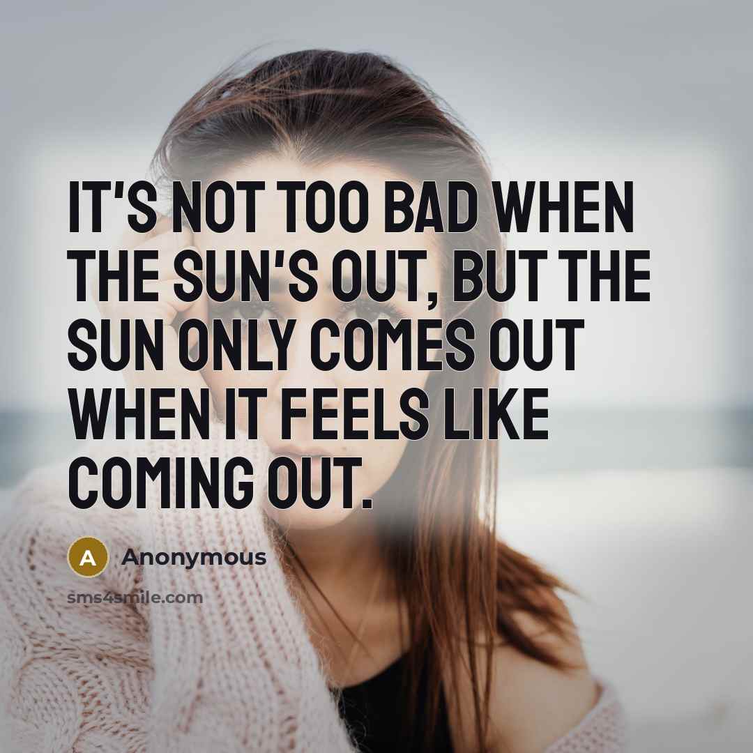 “It's not too bad when the sun's out, but the…” quote by Anonymous