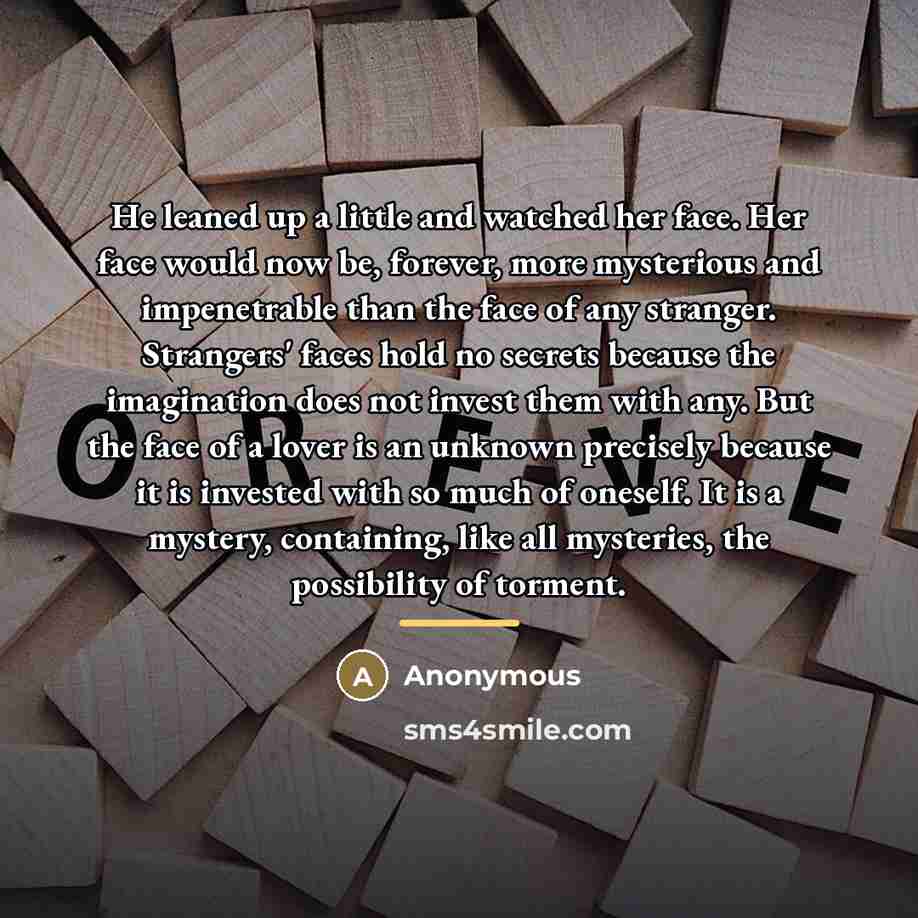 “He leaned up a little and watched her face. Her…” quote by Anonymous