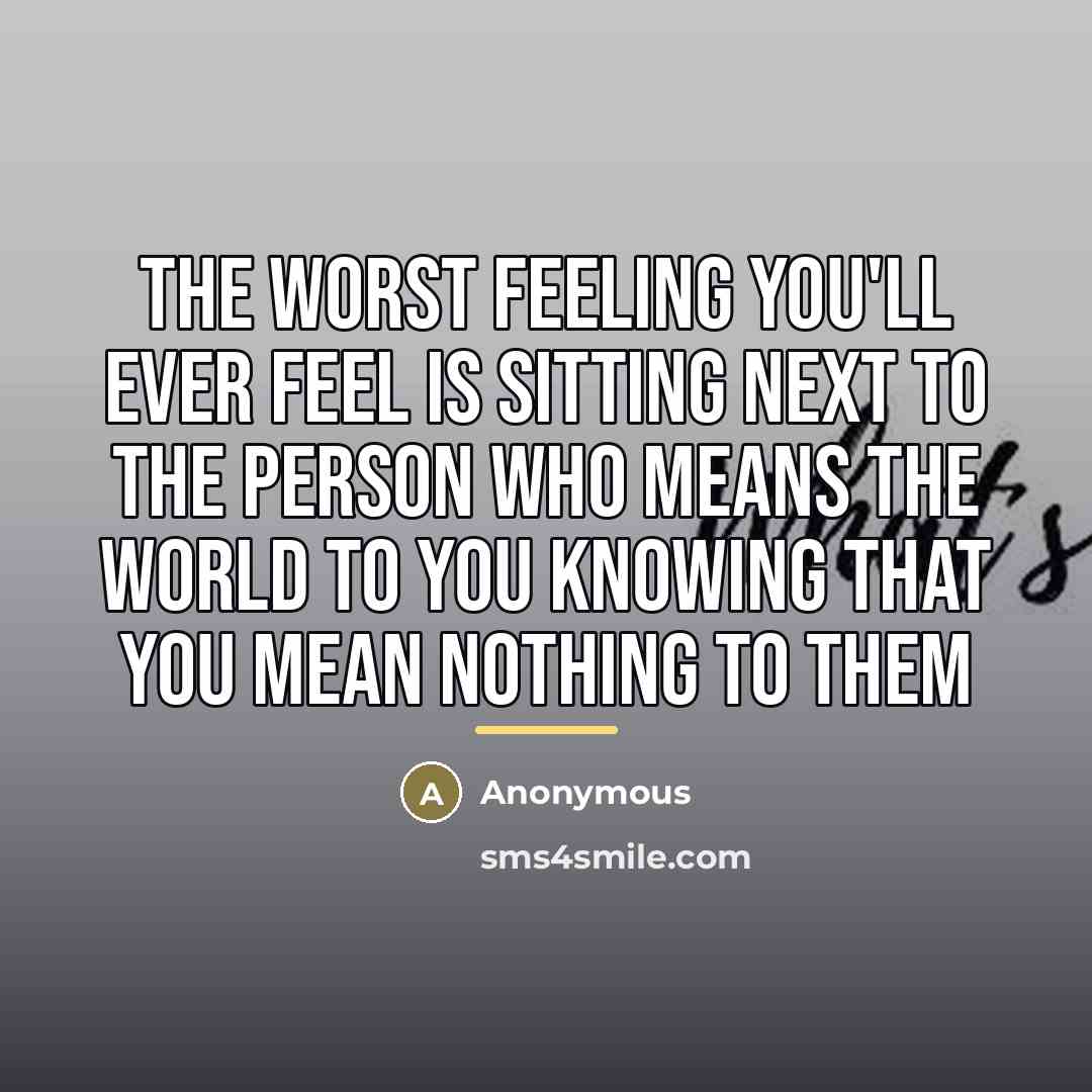 “The worst feeling you'll ever feel is sitting next to…” quote by Anonymous