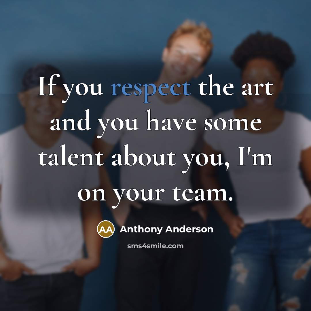 “If you respect the art and you have some talent…” quote by Anthony Anderson