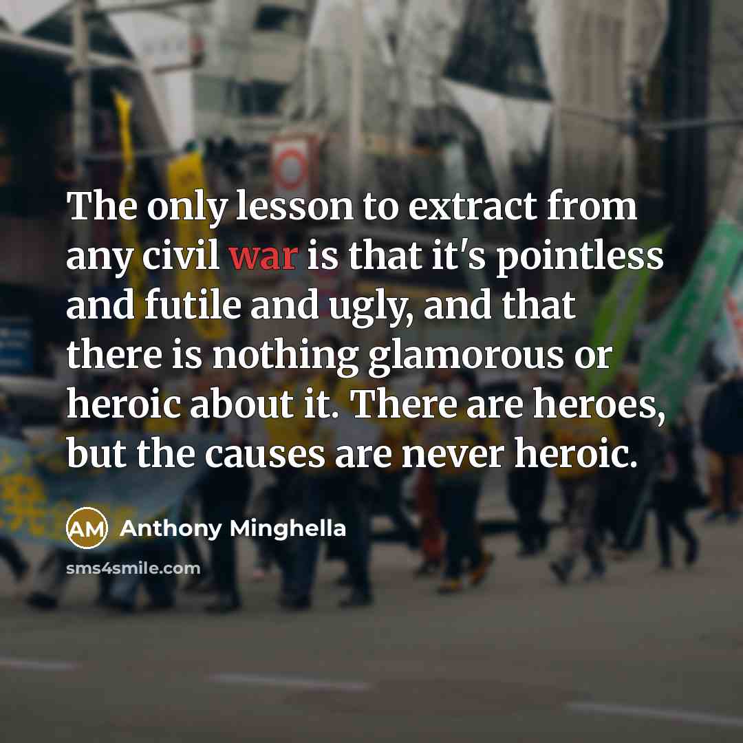 “The only lesson to extract from any civil war is…” quote by Anthony Minghella