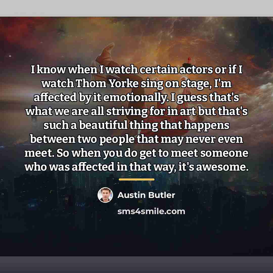 “I know when I watch certain actors or if I…” quote by Austin Butler