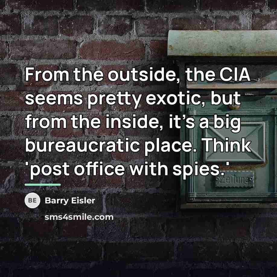“From the outside, the CIA seems pretty exotic, but from…” quote by Barry Eisler