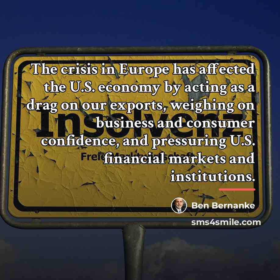 “The crisis in Europe has affected the U.S. economy by…” quote by Ben Bernanke