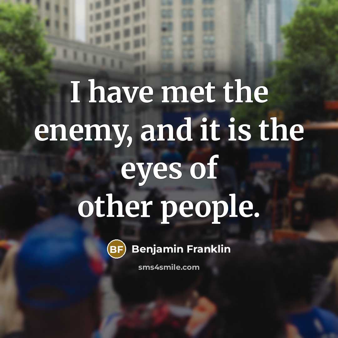 “I have met the enemy, and it is the eyes…” quote by Benjamin Franklin
