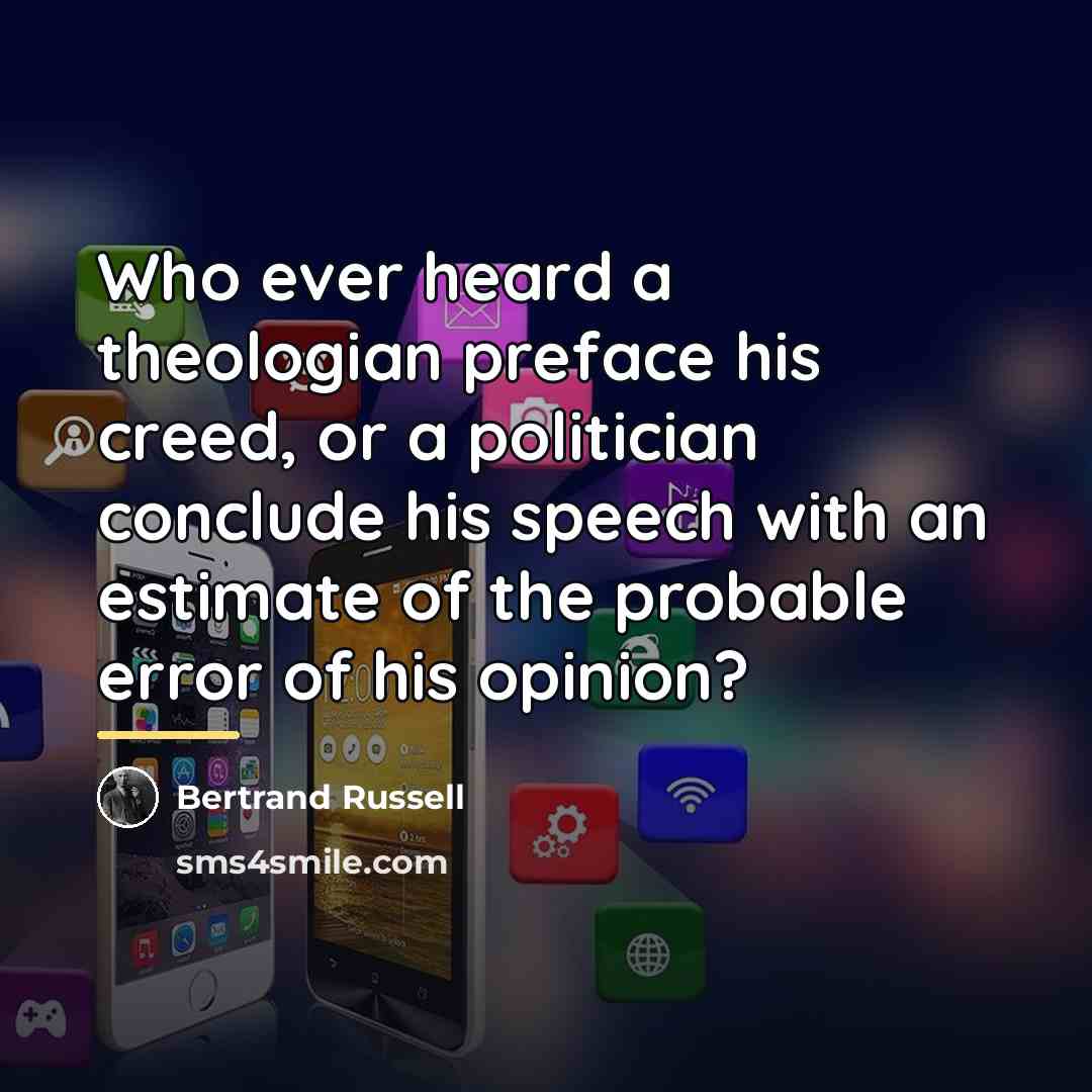 “Who ever heard a theologian preface his creed, or a…” quote by Bertrand Russell