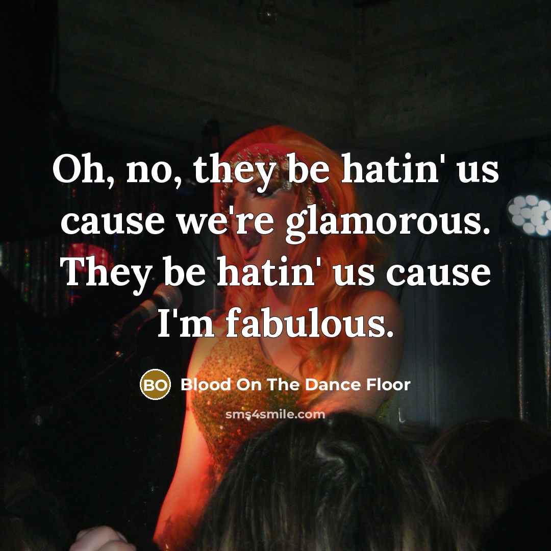 “Oh, no, they be hatin' us cause we're glamorous. They…” quote by Blood On The Dance Floor