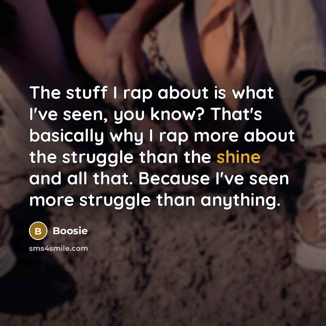 “The stuff I rap about is what I've seen, you…” quote by Boosie
