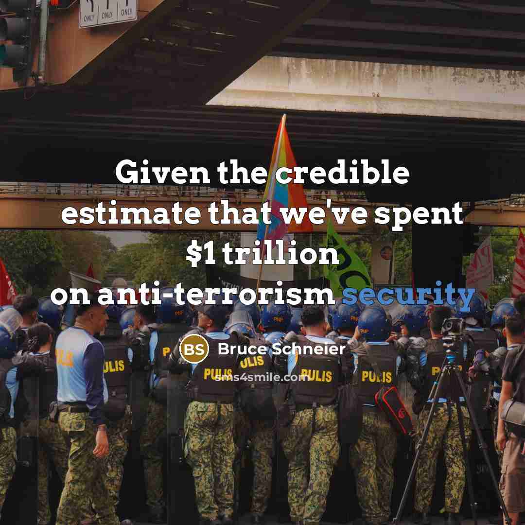 “Given the credible estimate that we've spent $1 trillion on…” quote by Bruce Schneier