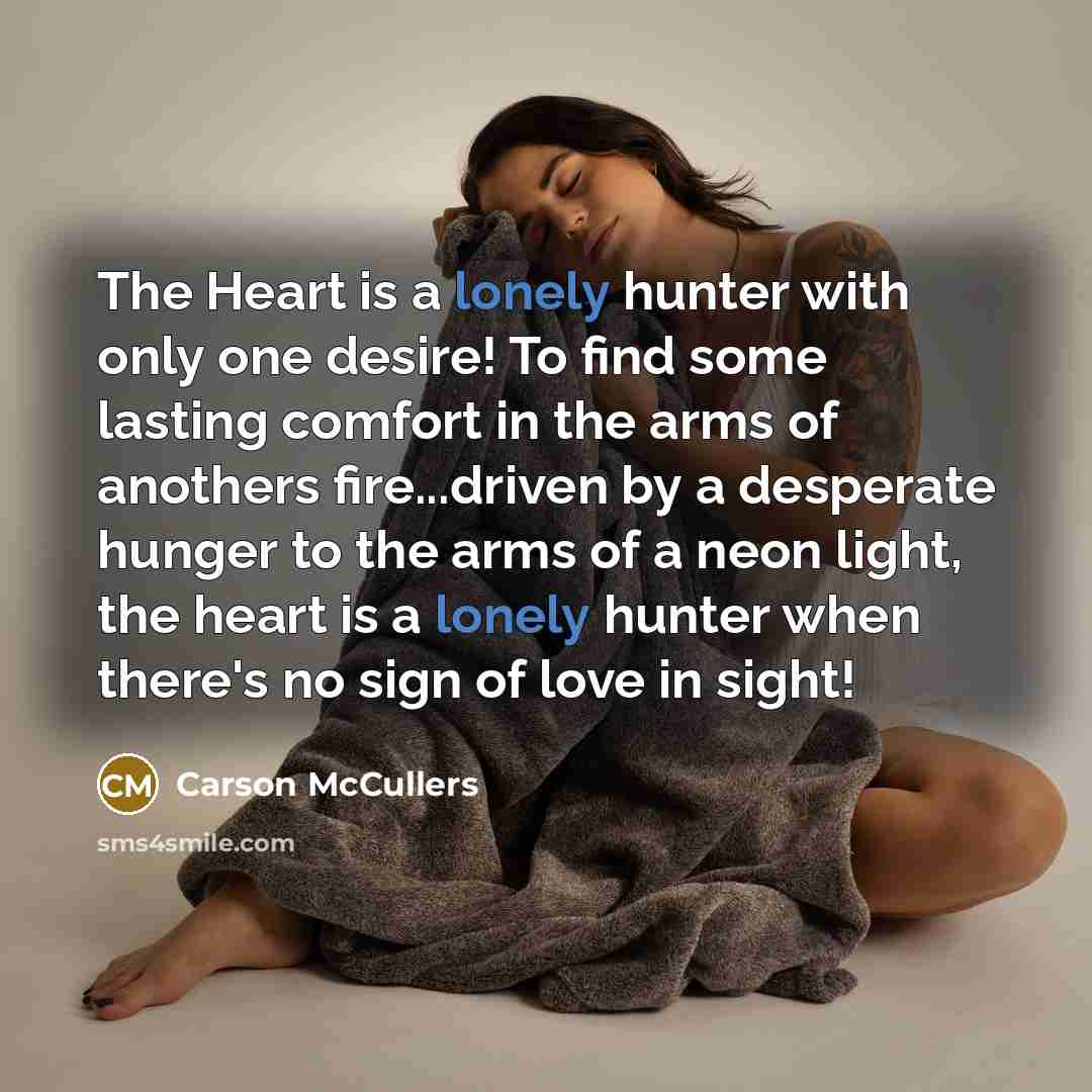 “The Heart is a lonely hunter with only one desire!…” quote by Carson McCullers