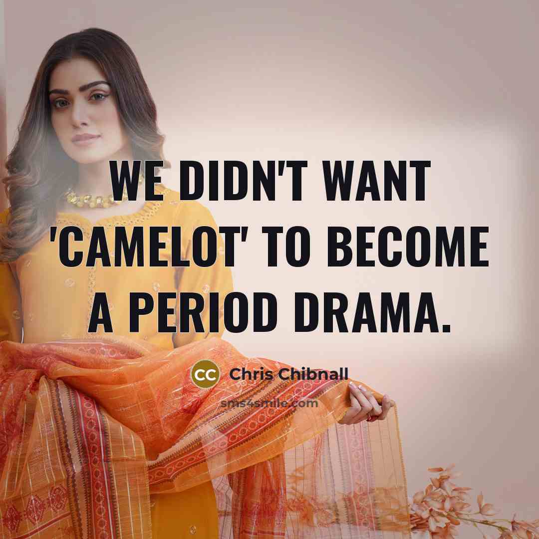 “We didn't want 'Camelot' to become a period drama.…” quote by Chris Chibnall