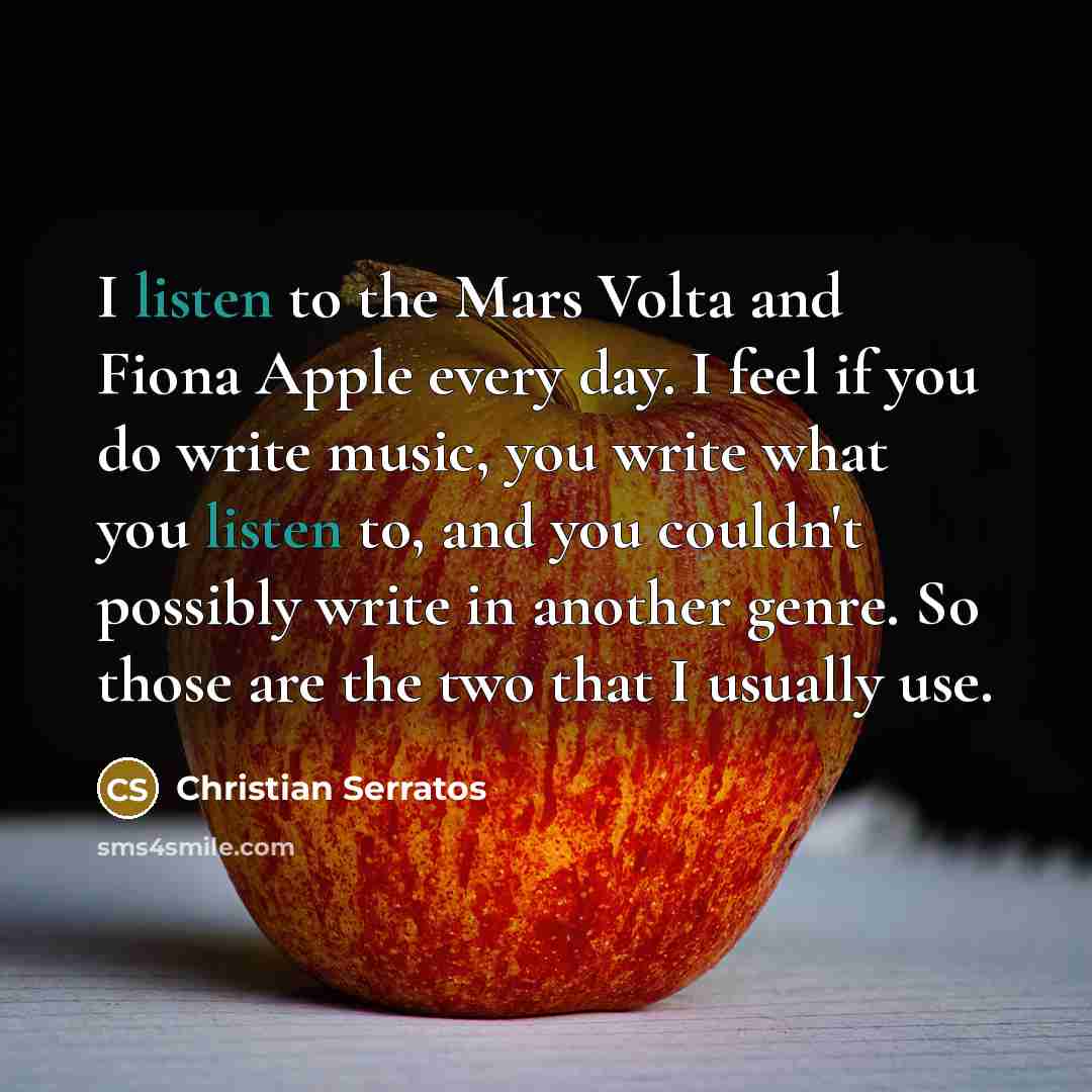 “I listen to the Mars Volta and Fiona Apple every…” quote by Christian Serratos