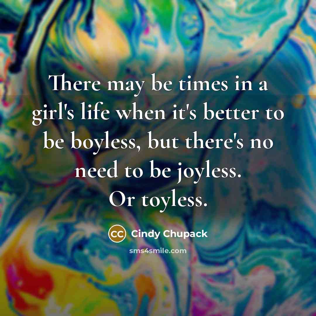 “There may be times in a girl's life when it's…” quote by Cindy Chupack