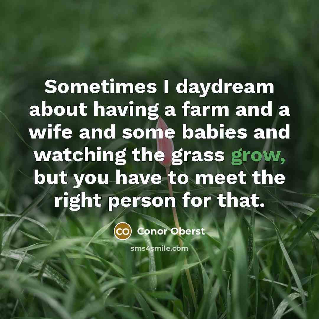 “Sometimes I daydream about having a farm and a wife…” quote by Conor Oberst