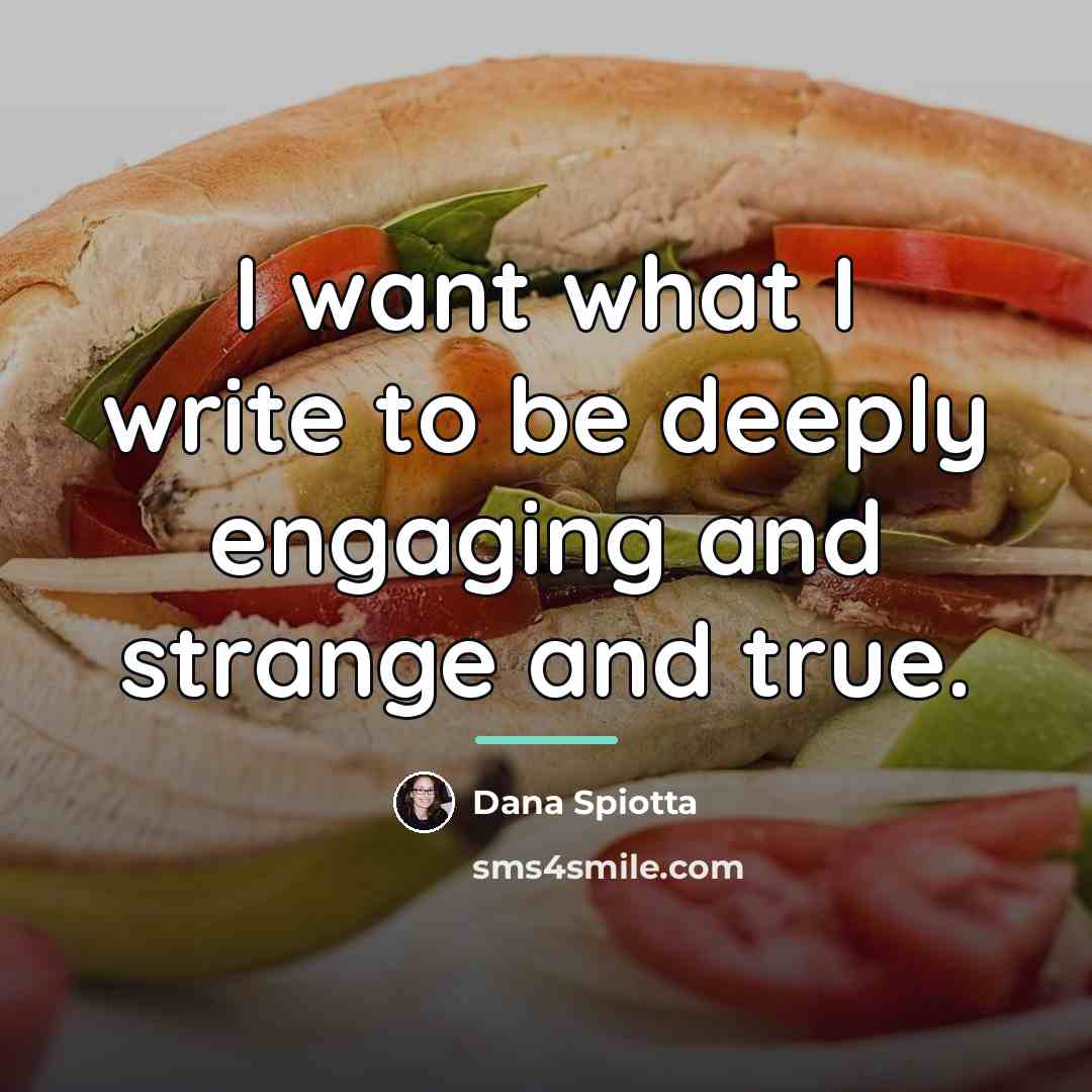 “I want what I write to be deeply engaging and…” quote by Dana Spiotta