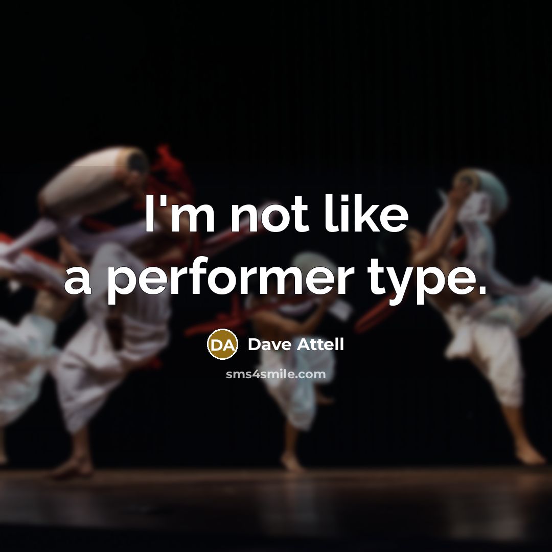 “I'm not like a performer type.” quote by Dave Attell