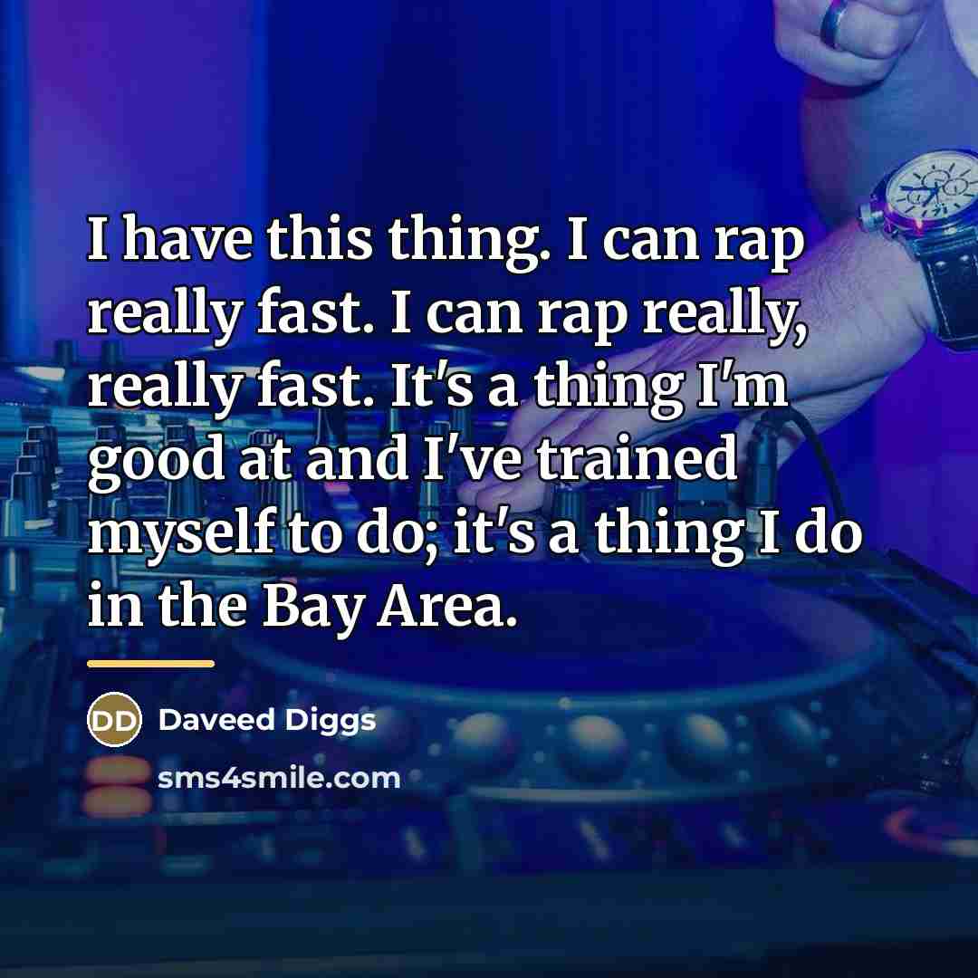 “I have this thing. I can rap really fast. I…” quote by Daveed Diggs