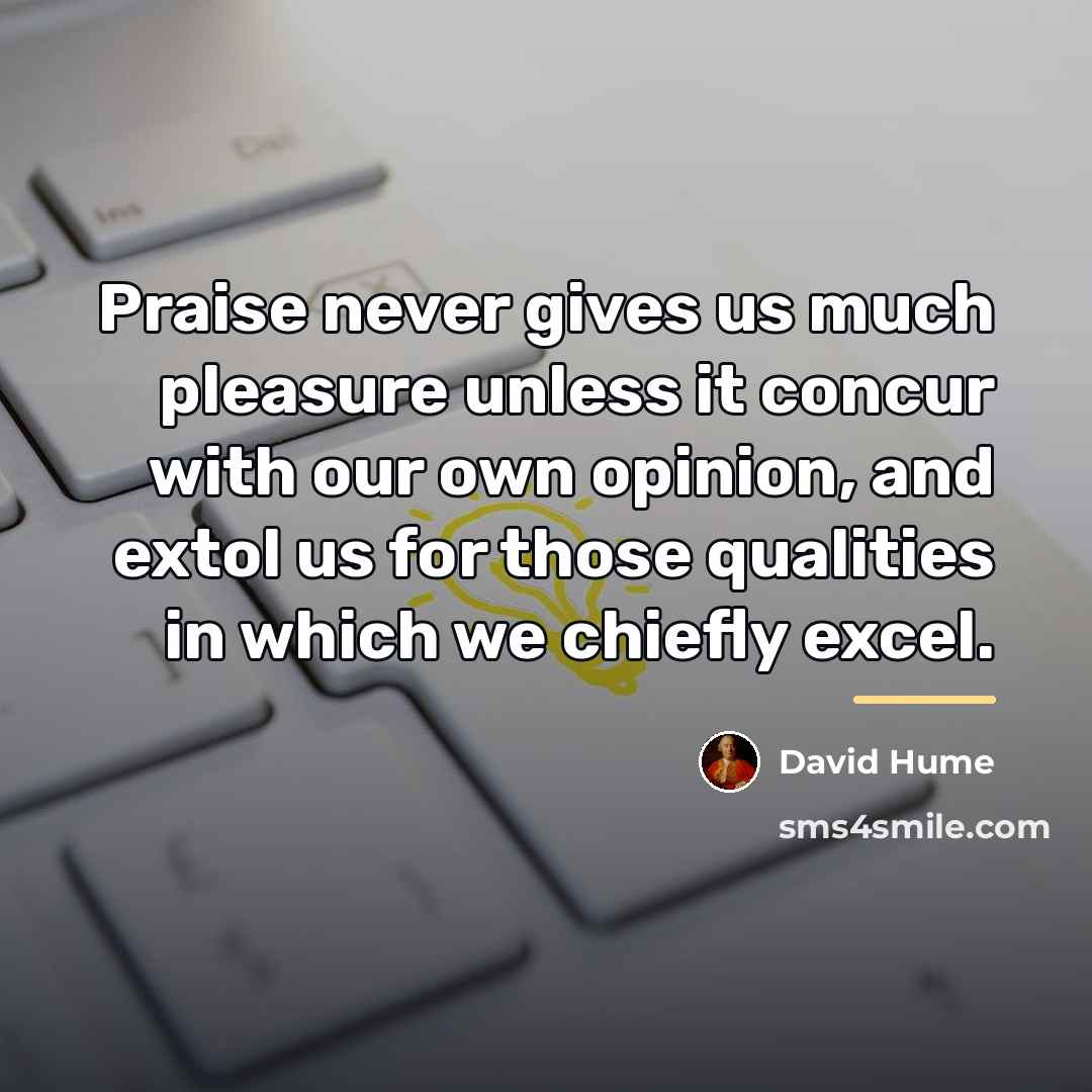“Praise never gives us much pleasure unless it concur with…” quote by David Hume