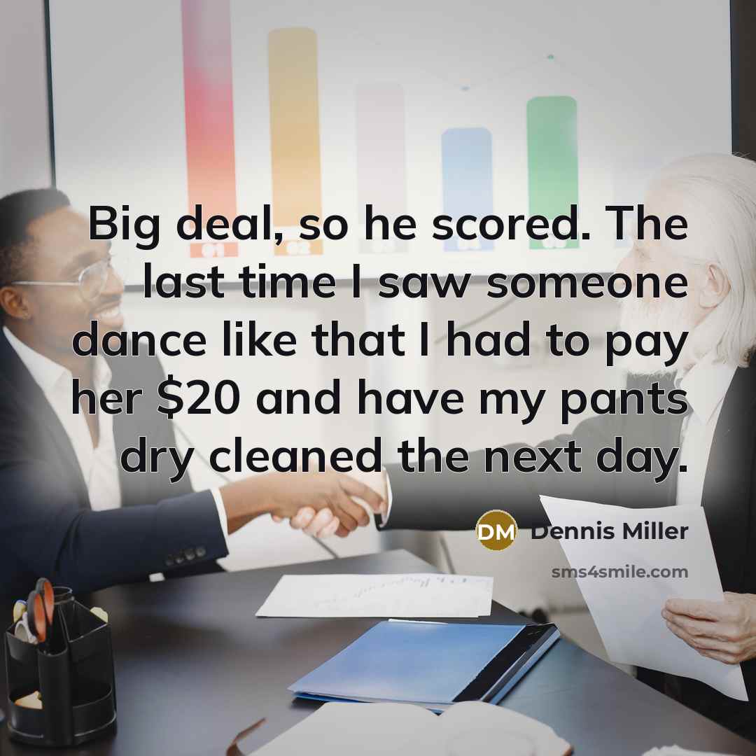“Big deal, so he scored. The last time I saw…” quote by Dennis Miller