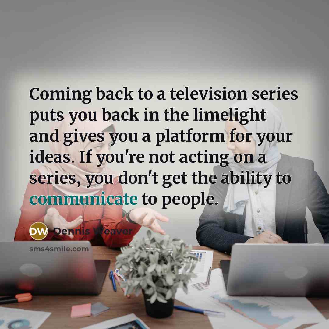 “Coming back to a television series puts you back in…” quote by Dennis Weaver