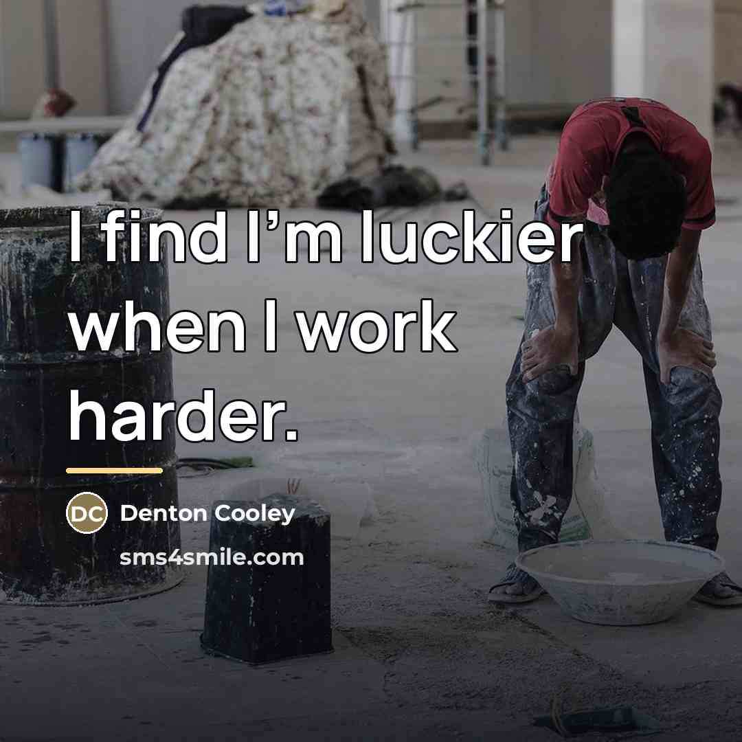 “I find I'm luckier when I work harder.…” quote by Denton Cooley