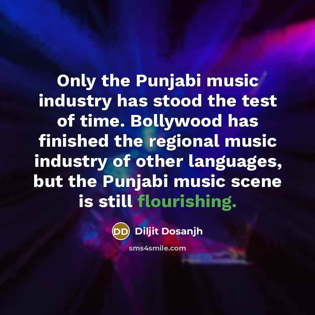 “Only the Punjabi music industry has stood the test of…” quote by Diljit Dosanjh
