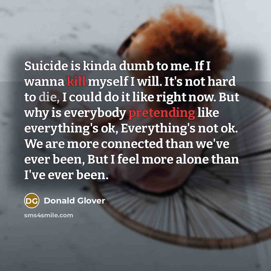 “Suicide is kinda dumb to me. If I wanna kill…” quote by Donald Glover