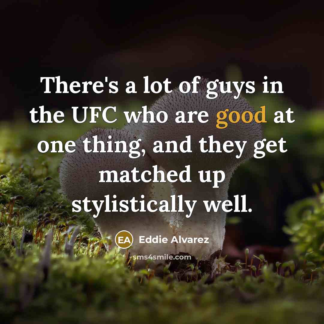 “There's a lot of guys in the UFC who are…” quote by Eddie Alvarez