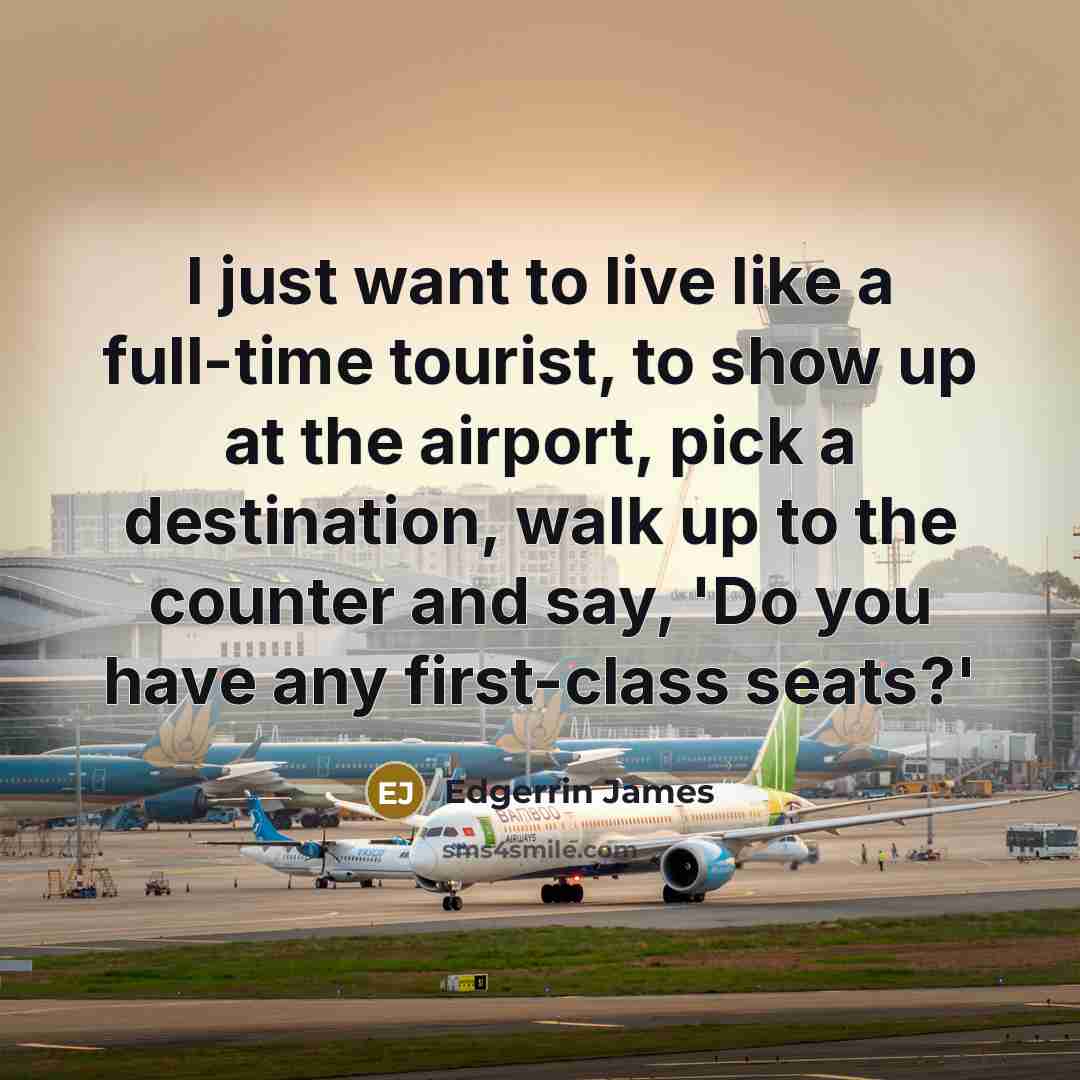 “I just want to live like a full-time tourist, to…” quote by Edgerrin James