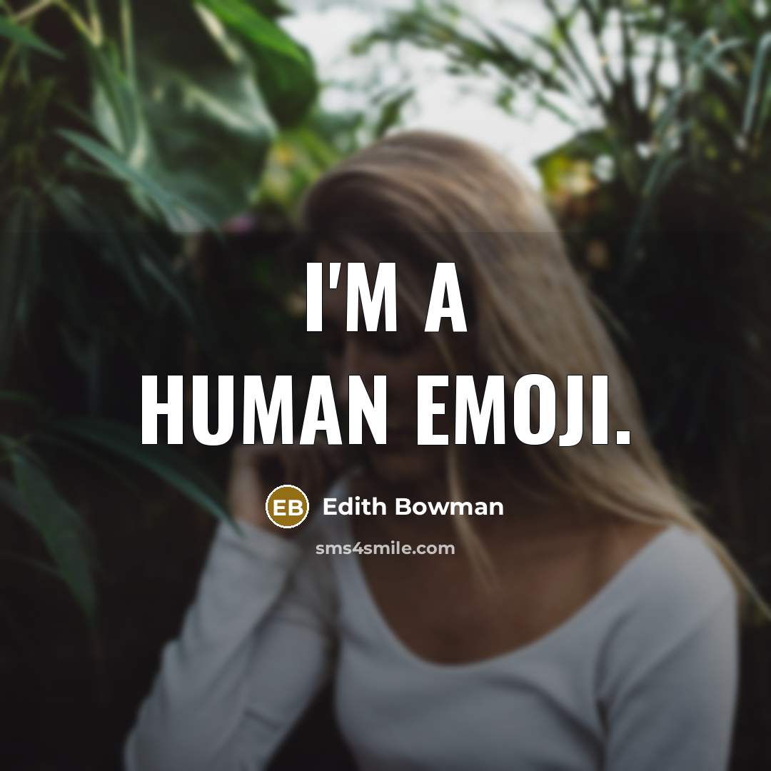 “I'm a human emoji.…” quote by Edith Bowman
