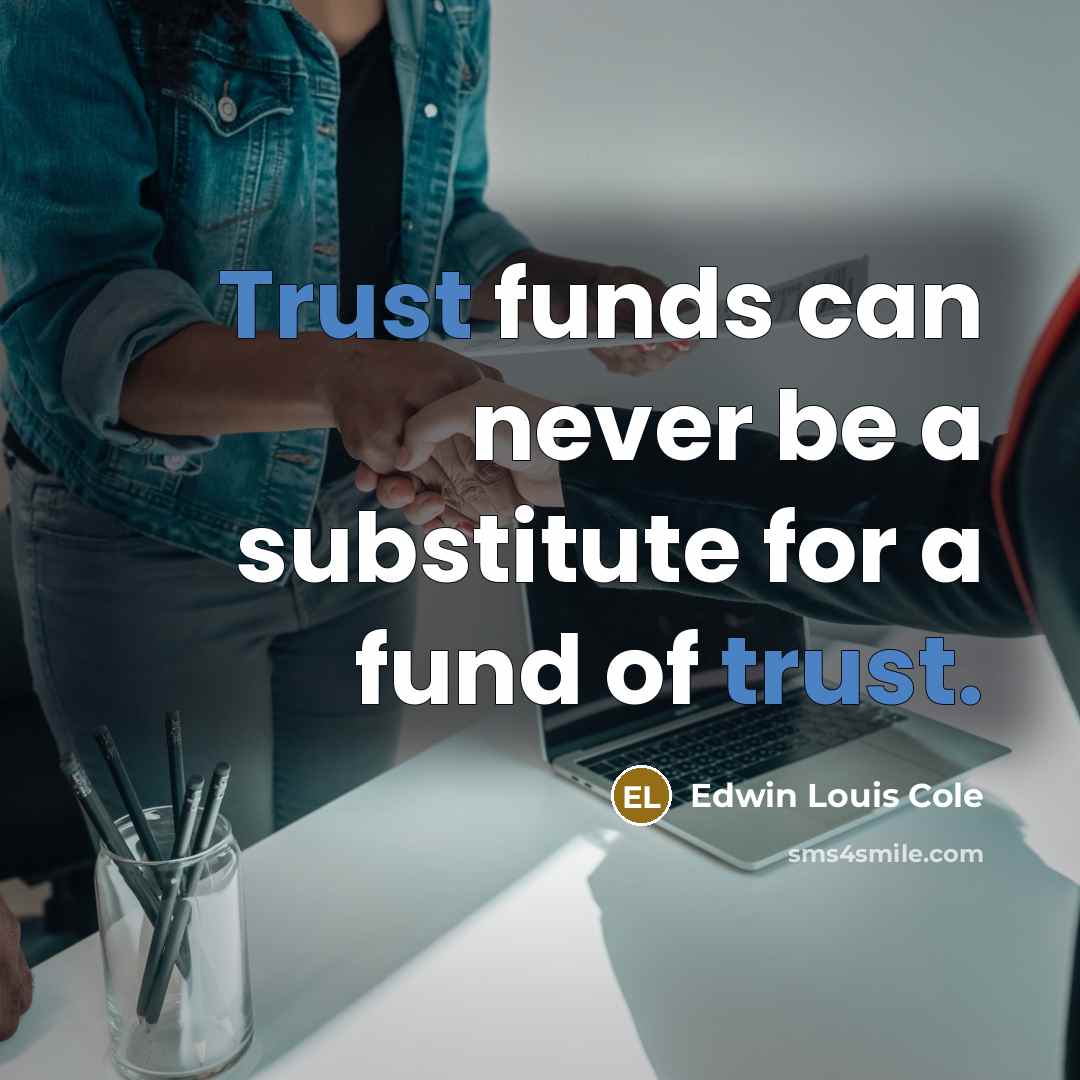 “Trust funds can never be a substitute for a fund…” quote by Edwin Louis Cole