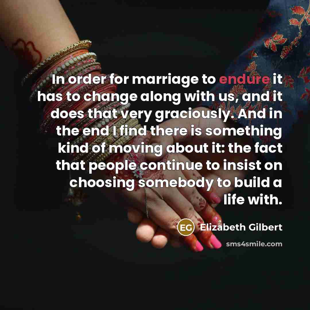 “In order for marriage to endure it has to change…” quote by Elizabeth Gilbert