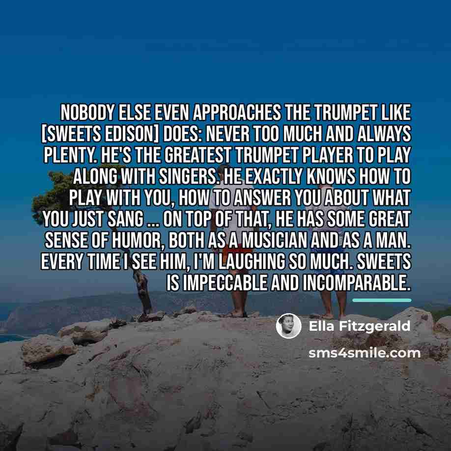 “Nobody else even approaches the trumpet like [Sweets Edison] does:…” quote by Ella Fitzgerald