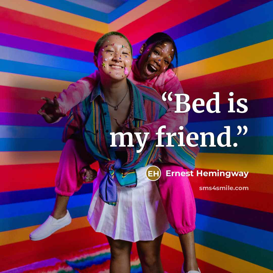 “Bed is my friend.” quote by Ernest Hemingway