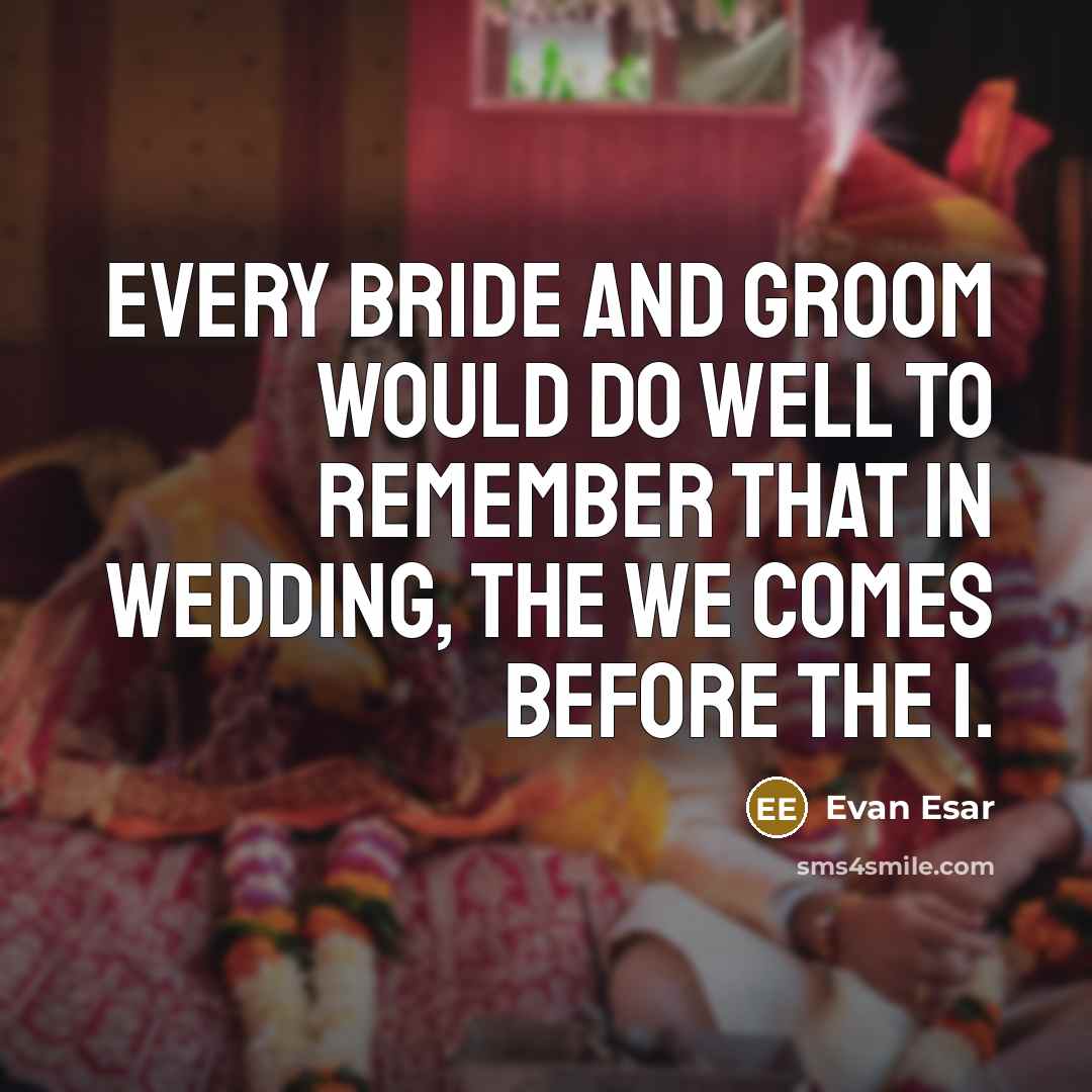“Every bride and groom would do well to remember that…” quote by Evan Esar