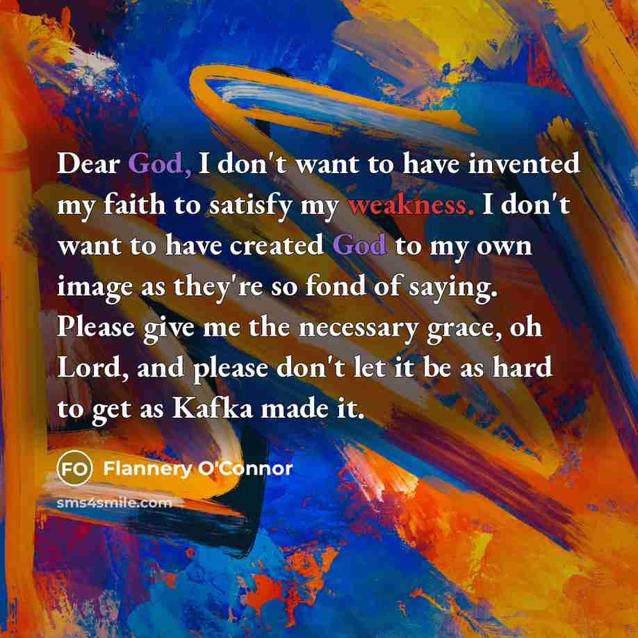 “Dear God, I don't want to have invented my faith…” quote by Flannery O'Connor