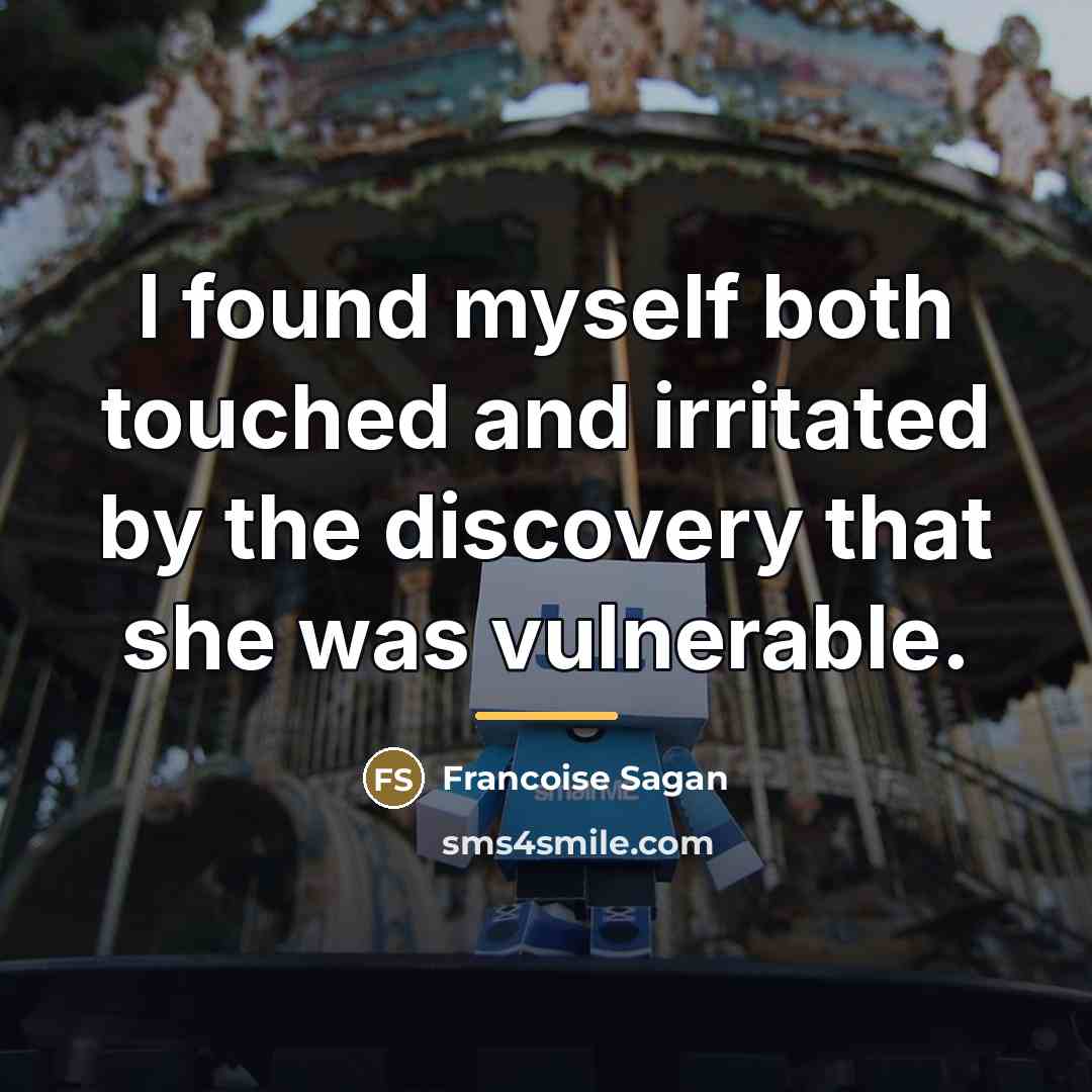 “I found myself both touched and irritated by the discovery…” quote by Francoise Sagan