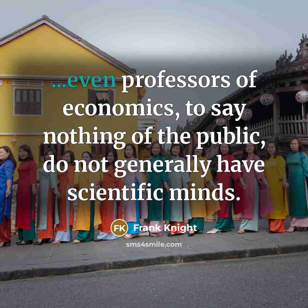 “...even professors of economics, to say nothing of the public,…” quote by Frank Knight